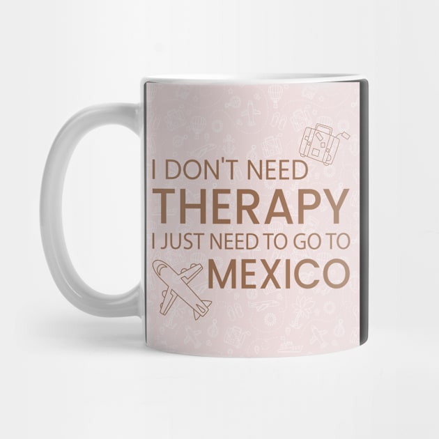 I Don’t Need Therapy I Just Need To Go to Mexico Premium Quality Travel Bag, Funny Travel Bag | Gift for Travel Lover| Mexico Travel by ahadnur9926